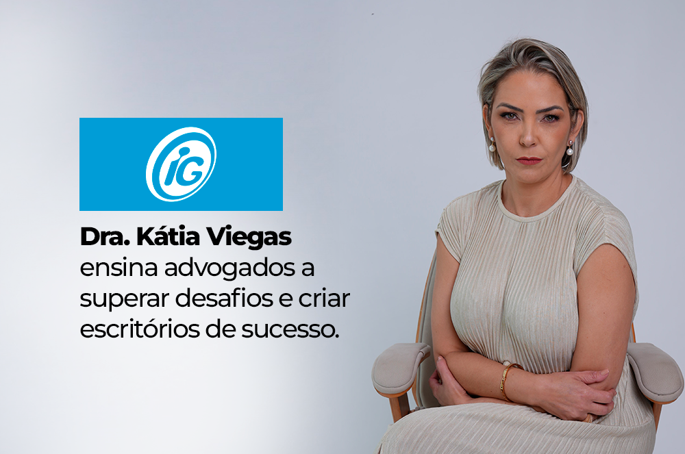Com visão inovadora, dra. Kátia Viegas fala ao IG sobre como a mentalidade empreendedora está redefinindo a advocacia