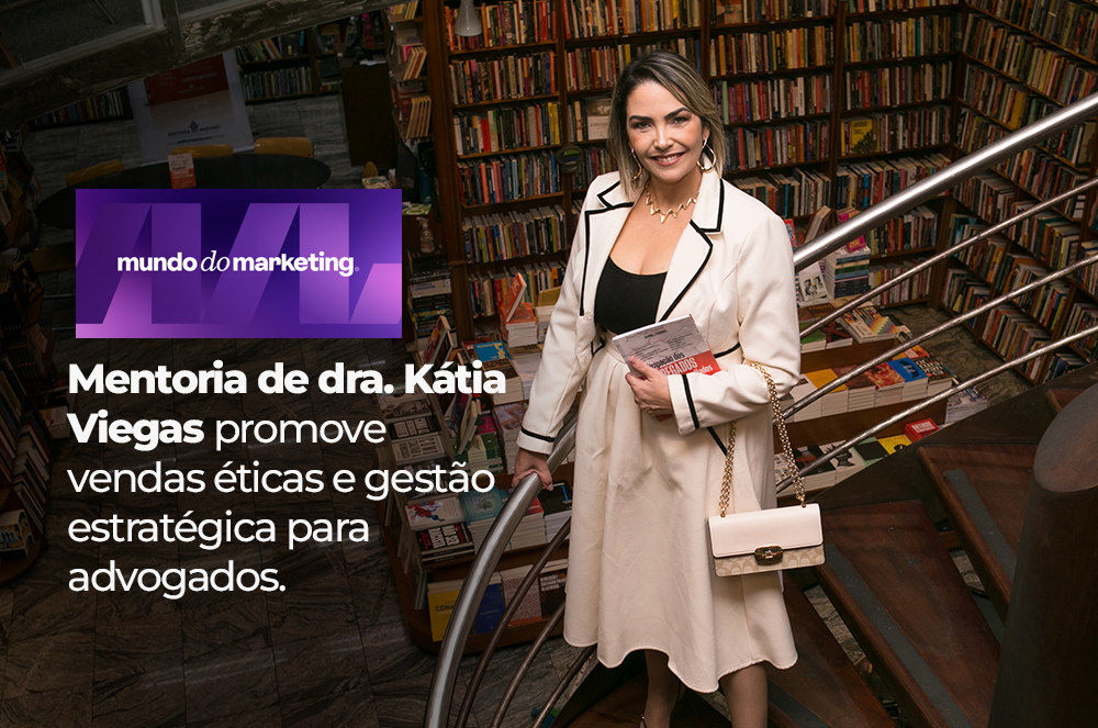 No Mundo do Marketing, dra. Kátia Viegas apresenta uma nova visão de sucesso na advocacia